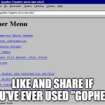 Like if you've ever used Gopher | LIKE AND SHARE IF YOU'VE EVER USED "GOPHER", | image tagged in gopher,search | made w/ Imgflip meme maker