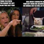 Crying lady and cat | YOU THINK I'M STUPID I KNOW YOU BOUGHT MY GIFT FROM DOLLAR TREE LAST YEAR; GIRL HUSH! I SHOULD'VE BOUGHT YOUR GIFT FROM CVS BECAUSE SUMMERS EVE WORKS JUST AS WELL IN THE WINTER. | image tagged in crying lady and cat | made w/ Imgflip meme maker