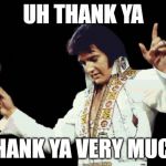 Elvis | UH THANK YA; THANK YA VERY MUCH | image tagged in 70s elvis,thank you,elvis,elvis presley | made w/ Imgflip meme maker