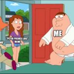 Peter Pushes Lois | ME; "PETER PUSHES LOIS" 
MEME; "DISTRACTED BOYFRIEND" 
MEME | image tagged in peter pushes lois | made w/ Imgflip meme maker