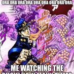 Jojo Ora Ora Ora | ORA ORA ORA ORA ORA ORA ORA ORA ORA ORA ORA ORA ORA ORA ORA ORA ORA ORA ORA ORA ORA ORA ORA ORA ORA ORA ORA ORA ORA; ME WATCHING THE SHOW HOW MANY TIMES ARE YOU GOING SAY ORA | image tagged in jojo ora ora ora | made w/ Imgflip meme maker