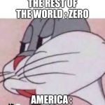 NO bugs | THE REST OF THE WORLD : ZERO; AMERICA : | image tagged in no bugs | made w/ Imgflip meme maker