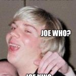 I Get It | YOUR GF LOOKS LIKE JOE; JOE WHO? JOE KING | image tagged in i get it,funny | made w/ Imgflip meme maker