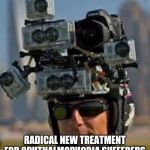 ophthalmophobia patients.....we are watching you. | RADICAL NEW TREATMENT FOR OPHTHALMOPHOBIA SUFFERERS | image tagged in hidden camera | made w/ Imgflip meme maker