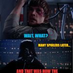The Ending to Rise of Skywalker (spoiler free version!) | YOU KNOW, IN THE GRAND SCHEME OF THINGS 
WE DON'T EVEN MATTER... WAIT, WHAT? MANY SPOILERS LATER... AND THAT WAS HOW THE RISE OF SKYWALKER ENDED... NOOOOOOOOOOOOOO! | image tagged in luke skywalker,darth vader,emperor palpatine,kylo ren,rey,the rise of skywalker | made w/ Imgflip meme maker