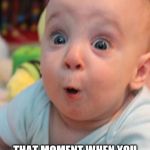 Surprise Baby | THAT MOMENT WHEN YOU REALIZE THAT YOU ACTUALLY COMPLETED YOUR TO-DO LIST | image tagged in surprise baby | made w/ Imgflip meme maker