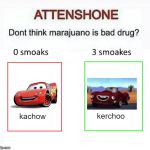 lightning mcqueen anti marijuano psa | kerchoo; kachow | image tagged in attenshone | made w/ Imgflip meme maker