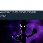 Welcome to the Shadow Realm Jimbo meme