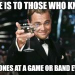 Cheers! | HERE IS TO THOSE WHO KNOW; CYCLONES AT A GAME OR BAND EVENT! | image tagged in cheers | made w/ Imgflip meme maker