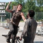 Getting killed from lack of sleep | SIMPLE  DAILY  TASKS    ——>; <—-  ME TRYING TO GET BY ON 3 HOURS SLEEP | image tagged in daryl flying zombie kill,daryl dixon,the walking dead,twd,sleep,work life | made w/ Imgflip meme maker