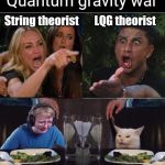 Table cat | Quantum gravity war; String theorist       LQG theorist; Grad student      Mathematician | image tagged in table cat | made w/ Imgflip meme maker