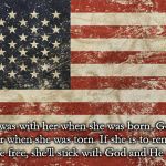 Thoughts of home | "God was with her when she was born. God was with her when she was torn. If she is to remain the land of the free, she'll stick with God and He with she." | image tagged in thoughts of home | made w/ Imgflip meme maker