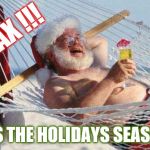 Xmas | RELAX !!! ITS THE HOLIDAYS SEASON | image tagged in xmas | made w/ Imgflip meme maker