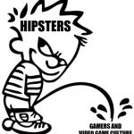 Hipster Vs gamer war | HIPSTERS; GAMERS AND VIDEO GAME CULTURE | image tagged in weeing boy,memes,hipsters vs gamers | made w/ Imgflip meme maker