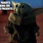 Baby yoda | ME WHEN MY PARENTS FIND ME LOOKING FOR THE CHRISTMAS PRESENTS: | image tagged in baby yoda | made w/ Imgflip meme maker