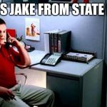 Jake...From State Farm | THIS IS JAKE FROM STATE FARM | image tagged in jakefrom state farm | made w/ Imgflip meme maker