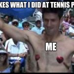 tits | MOM ASKES WHAT I DID AT TENNIS PRACTICE; ME | image tagged in tits | made w/ Imgflip meme maker