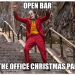 Joker Dance Steps | OPEN BAR; AT THE OFFICE CHRISTMAS PARTY | image tagged in joker dance steps,funny,work,party,alcohol,open bar | made w/ Imgflip meme maker