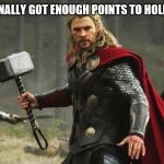 First hammer badge is claimed | GUESS WHO FINALLY GOT ENOUGH POINTS TO HOLD THE HAMMER | image tagged in thor hammer | made w/ Imgflip meme maker