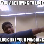 punching a ghost | WHEN YOU ARE TRYING TO LOOK COOL; BUT YOU LOOK LIKE YOUR PUNCHING A GHOST | image tagged in punching a ghost | made w/ Imgflip meme maker