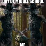 demigorgon petting baby yoda | ME TRYING TO ACT NOT LOST ON THE FIRST DAY OF MIDDLE SCHOOL; ME | image tagged in demigorgon petting baby yoda | made w/ Imgflip meme maker