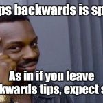 Eddie Murphy Tips | Tips backwards is spit. As in if you leave backwards tips, expect spit. | image tagged in eddie murphy,memes | made w/ Imgflip meme maker