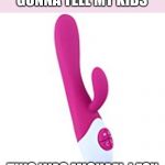 vibrator | GONNA TELL MY KIDS; THIS WAS MICHAEL J FOX | image tagged in vibrator | made w/ Imgflip meme maker