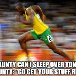 Usain Bolt | ME: "AUNTY CAN I SLEEP OVER TONIGHT"
MY AUNTY: "GO GET YOUR STUFF READY" | image tagged in usain bolt | made w/ Imgflip meme maker