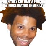 TriHard | PHANTOM FORCES PEEPS WHEN THEY SEE THAT A PERSON HAS MORE DEATHS THEN KILLS | image tagged in trihard | made w/ Imgflip meme maker