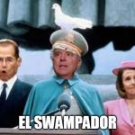 El swampador | EL SWAMPADOR | image tagged in el swampador | made w/ Imgflip meme maker