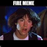 WOAH | FIRE MEME | image tagged in woah | made w/ Imgflip meme maker