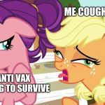 AppleJack Coughing | ME COUGHING; THE ANTI VAX KID TRYING TO SURVIVE | image tagged in applejack coughing | made w/ Imgflip meme maker