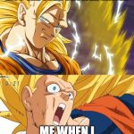 dragon ball super | ME THINKING I CAN GET INTO THE COLD SHOWER WATER; ME WHEN I ACTUALLY DOING IT | image tagged in dragon ball super | made w/ Imgflip meme maker