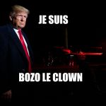 Donald | JE SUIS; BOZO LE CLOWN | image tagged in donald trump the clown | made w/ Imgflip meme maker