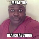 Being a wile on the ceramic throne in the teiled room | ME AT THE; BLÄHSTÄSCHION | image tagged in sitting on the toilet | made w/ Imgflip meme maker