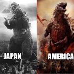 Godzilla and Gojira | AMERICA; JAPAN | image tagged in godzilla and gojira | made w/ Imgflip meme maker