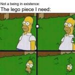 homer fade into things | No one:; Not a being in existence:; The lego piece I need: | image tagged in homer fade into things | made w/ Imgflip meme maker