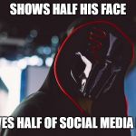 S!CK | SHOWS HALF HIS FACE; DRIVES HALF OF SOCIAL MEDIA MAD | image tagged in sck | made w/ Imgflip meme maker
