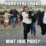Stampede | HURRY THEY HAVE; MINT JUUL PODS!! | image tagged in stampede | made w/ Imgflip meme maker