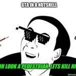 gta in a nutshell | GTA IN A NUTSHELL OHH LOOK A PEDESTRIAN, LETS KILL HIM | image tagged in you dont say | made w/ Imgflip meme maker