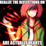 Story shift Chara | WHEN YOU REALIZE THE REFLECTIONS ON THE KNIFES; ARE ACTUALLY HEARTS | image tagged in story shift chara,undertale,chara,knives,memes,fancy | made w/ Imgflip meme maker