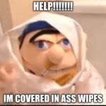 Triggered Jeffy | HELP!!!!!!! IM COVERED IN ASS WIPES | image tagged in triggered jeffy | made w/ Imgflip meme maker