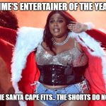 Entertainer of the year | TIME'S ENTERTAINER OF THE YEAR; THE SANTA CAPE FITS.. THE SHORTS DO NOT | image tagged in entertainer of the year,omg,daisy dukes,daisy nukes | made w/ Imgflip meme maker