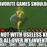 Zelduh | MY TWO FAVORITE GAMES SHOULD BE MIXED! (BUT NOT WITH USELESS KOROK SEEDS ALL OVER MY INVENTORY) | image tagged in zelduh | made w/ Imgflip meme maker