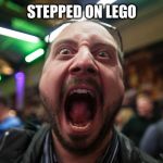 guy scream | STEPPED ON LEGO | image tagged in guy scream | made w/ Imgflip meme maker