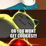 Surprise Snorlax | MOM: GET UP YOU LAZY BUM... OR YOU WONT GET COOKIES!!! | image tagged in surprise snorlax | made w/ Imgflip meme maker
