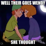 Jane & Peter Pan 7 | WELL THEIR GOES WENDY; SHE THOUGHT | image tagged in jane  peter pan 7 | made w/ Imgflip meme maker