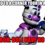 Funtime Freddy Point | FREDDY: GO TO A CORNER YOUR IN A TIME OUT; BON BON: BOI I HAVE NO LEGS | image tagged in funtime freddy point | made w/ Imgflip meme maker