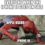Spider man hammer | EVERYONE WHEN THE IPHONE 11 GOES ON SALE; APPLE USERS; IPHONE 10 | image tagged in spider man hammer | made w/ Imgflip meme maker