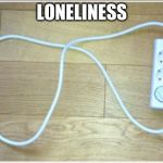 Hack the system | LONELINESS | image tagged in hack the system | made w/ Imgflip meme maker